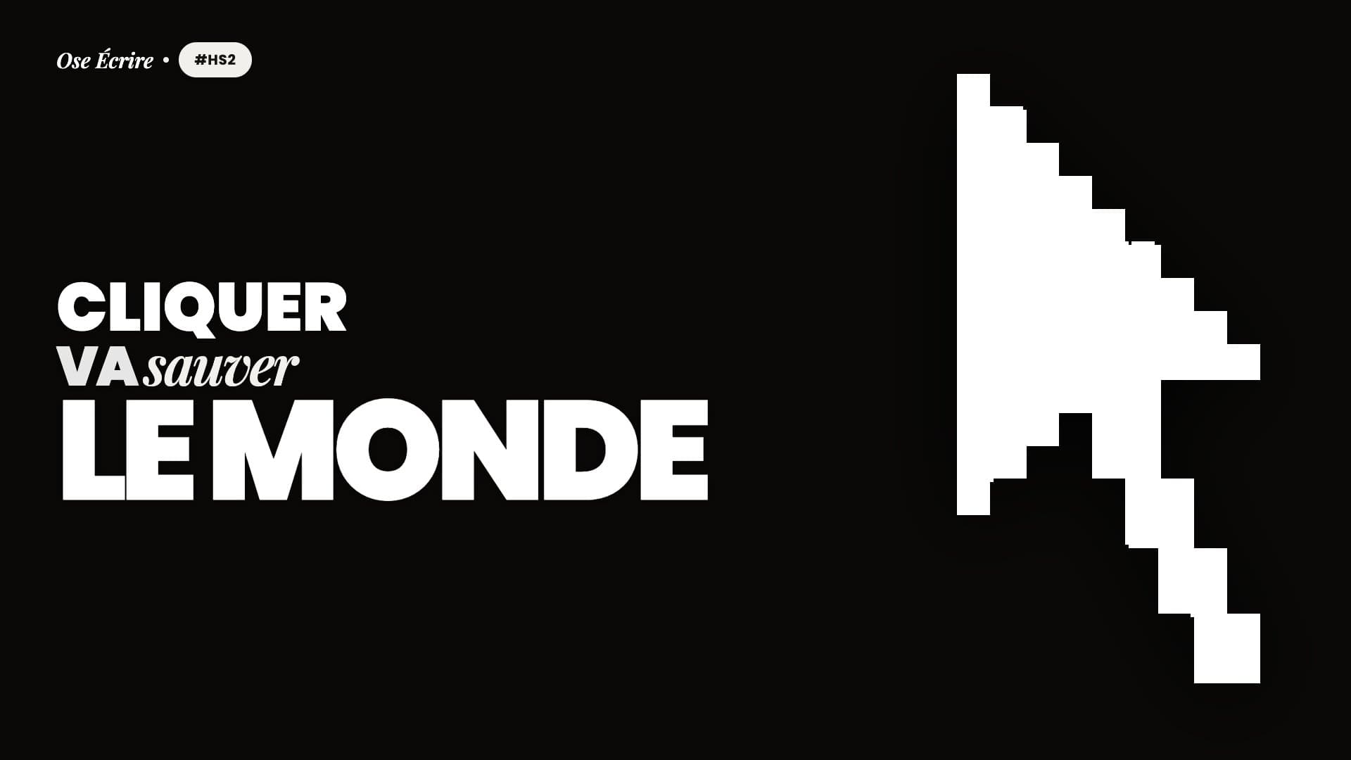 Illustration : un grand curseur de souris pixelisé blanc sur fond noir, avec le titre « Cliquer va sauver le monde ».