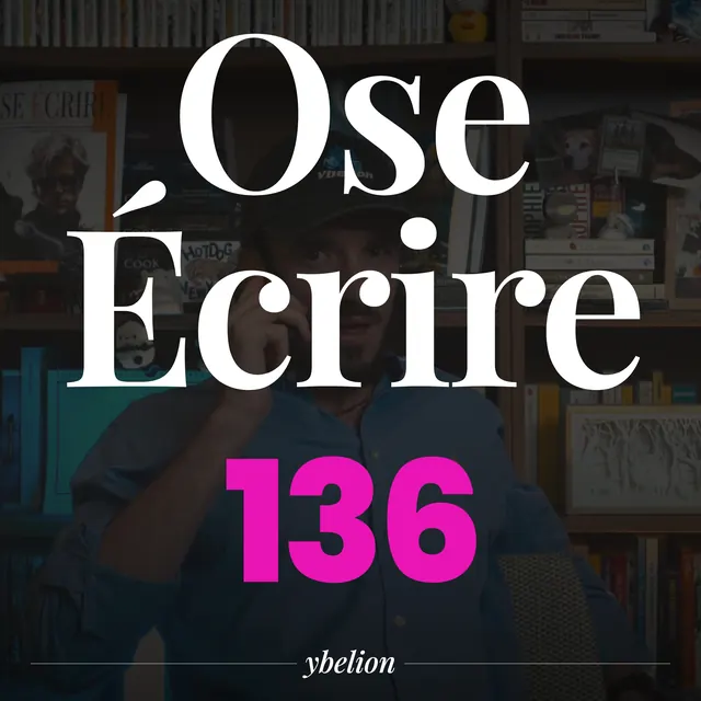 Ose Écrire, épisode 136
