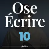 Ose Écrire, épisode 10