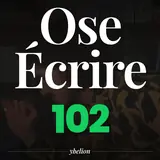Ose Écrire, épisode 102