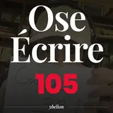Ose Écrire, épisode 105