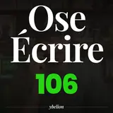 Ose Écrire, épisode 106