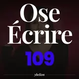 Ose Écrire, épisode 109