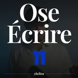 Ose Écrire, épisode 11