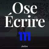 Ose Écrire, épisode 111