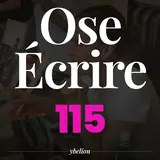 Ose Écrire, épisode 115