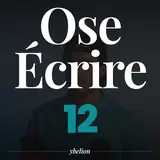 Ose Écrire, épisode 12