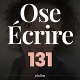 Ose Écrire, épisode 131