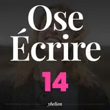 Ose Écrire, épisode 14