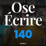 Ose Écrire, épisode 140
