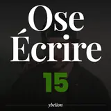 Ose Écrire, épisode 15