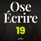 Ose Écrire, épisode 19