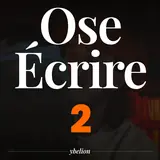 Ose Écrire, épisode 2