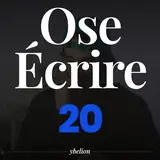 Ose Écrire, épisode 20