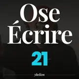 Ose Écrire, épisode 21