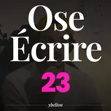 Ose Écrire, épisode 23