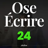 Ose Écrire, épisode 24
