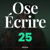 Ose Écrire, épisode 25