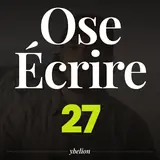 Ose Écrire, épisode 27