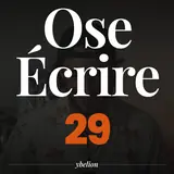 Ose Écrire, épisode 29