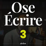 Ose Écrire, épisode 3