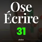 Ose Écrire, épisode 31