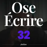 Ose Écrire, épisode 32