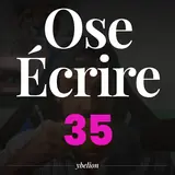 Ose Écrire, épisode 35