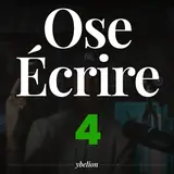 Ose Écrire, épisode 4