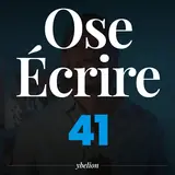 Ose Écrire, épisode 41