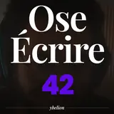Ose Écrire, épisode 42