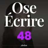 Ose Écrire, épisode 48