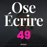 Ose Écrire, épisode 49