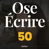 Ose Écrire, épisode 50