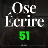 Ose Écrire, épisode 51
