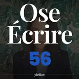 Ose Écrire, épisode 56