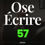 Ose Écrire, épisode 57