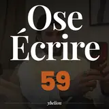 Ose Écrire, épisode 59