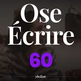 Ose Écrire, épisode 60