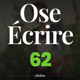 Ose Écrire, épisode 62