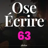 Ose Écrire, épisode 63