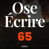 Ose Écrire, épisode 65