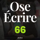 Ose Écrire, épisode 66