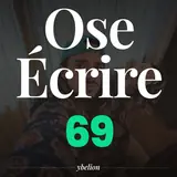 Ose Écrire, épisode 69