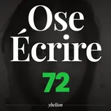 Ose Écrire, épisode 72