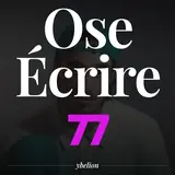 Ose Écrire, épisode 77