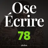 Ose Écrire, épisode 78