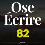 Ose Écrire, épisode 82