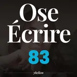 Ose Écrire, épisode 83