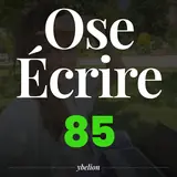 Ose Écrire, épisode 85
